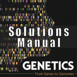 Solution Manual for Genetics From Genes to Genomes, 7th Edition, Michael Goldberg, Janice Fischer, Leroy Hood Leland Hartwell