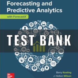 Test Bank for Forecasting and Predictive Analytics with Forecast X (TM), 7th Edition, Barry Keating, J. Holton Wilson,