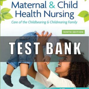 Test Bank For Maternal and Child Health Nursing Care of the Childbearing and Childrearing Family 9th Edition JoAnne Silbert-Flagg, Adele Pillitteri