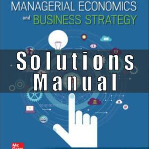 Solution Manual for Managerial Economics & Business Strategy, 10th Edition, Michael Baye Jeff Prince