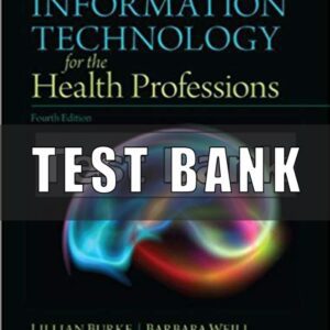 Test Bank for Information Technology for the Health Professions 4th Edition Burke