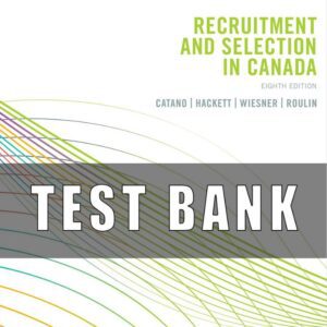 TEST BANK for Recruitment and Selection in Canada, 8th Edition Victor Catano, Rick D. Hackett, Willi
