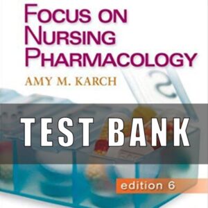 Test Bank for Focus on Nursing Pharmacology 6th Edition Karch