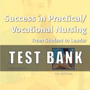 Test Bank for Success in Practical Vocational Nursing From Student to Leader 7th Edition Hill Howlett
