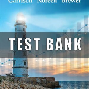 Test Bank for Managerial Accounting, 17th Edition, Ray Garrison, Eric Noreen, Peter Brewer