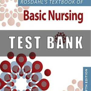 Test Bank for Rosdahl’s Basic Nursing Twelfth North American Edition by Caroline Rosdahl 12th Edition