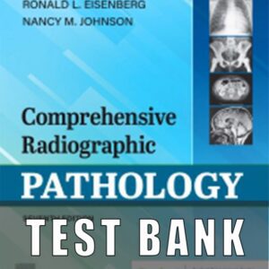 Test Bank for Comprehensive Radiographic Pathology, 7th Edition, Ronald Eisenberg Nancy Johnson