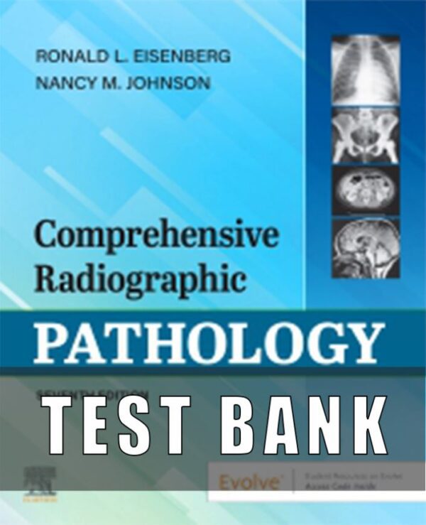 Test Bank for Comprehensive Radiographic Pathology, 7th Edition, Ronald Eisenberg Nancy Johnson