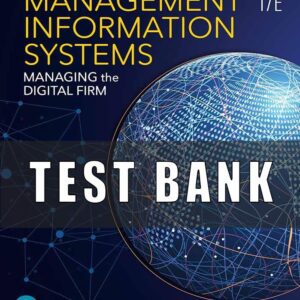 Test Bank for Management Information Systems Managing the Digital Firm, 17th Edition By Kenneth C. Laudon, Jane P.