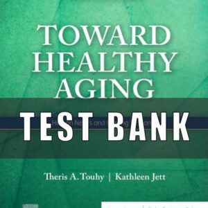 Test bank for Toward Healthy Aging Human Needs and Nursing Response 11th Edition by Theris A. Touhy