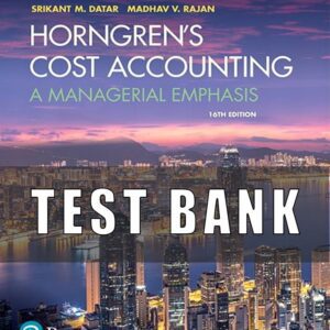 TEST BANK for Horngren’s Cost Accounting A Managerial Emphasis, 16th Edition by Srikant M. Datar