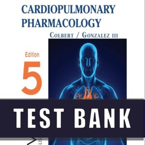 Test Bank for Integrated Cardiopulmonary Pharmacology 5th Edition Colbert
