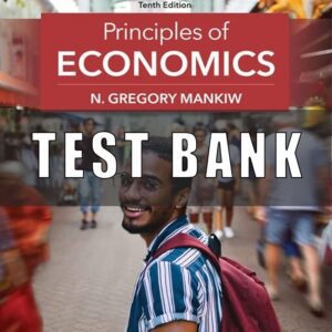Test Bank for Principles of Economics, 10th Edition, N. Gregory Mankiw