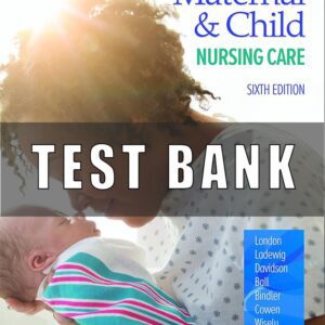 Test Bank for Maternal and Child Nursing Care, 6th Edition London
