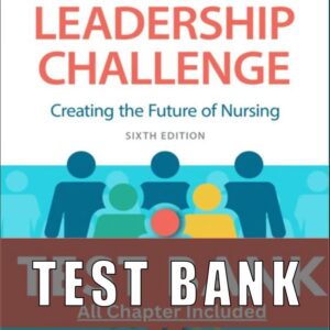 Test Bank for New Leadership Challenge Creating the Future of Nursing 5th Edition Grossman