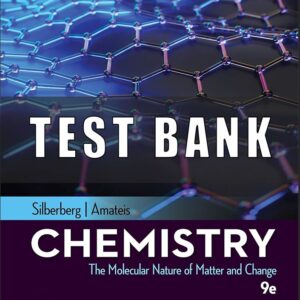 Test Bank for Chemistry The Molecular Nature of Matter and Change, 9th Edition, Martin Silberberg Patricia Amateis
