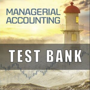Test Bank for Managerial Accounting, 12th Edition, Ray H. Garrison, Theresa Libby Alan Webb