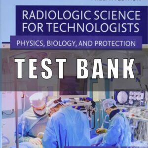 Test bank for Radiologic Science for Technologists 12th Edition by Bushong
