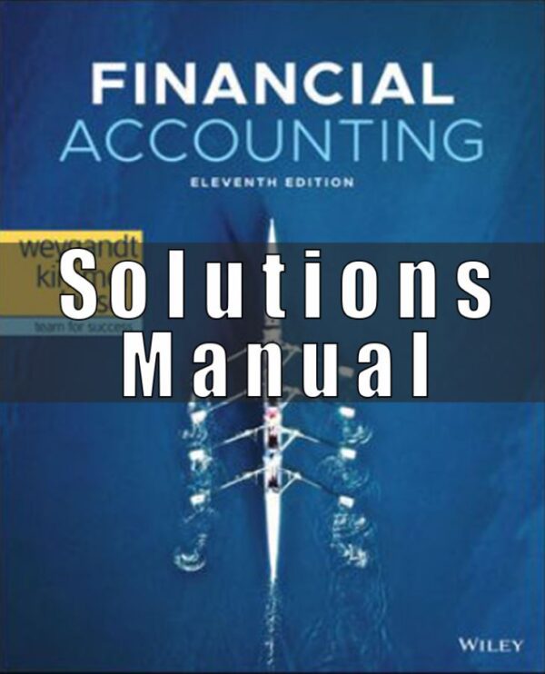 Solution Manual for Financial Accounting, 11th Edition, Jerry J. Weygandt, Paul D. Kimmel Donald E. Kieso