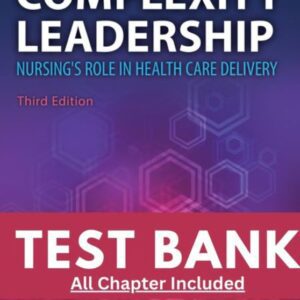 Test Bank for Complexity Leadership Nursings Role in Health Care Delivery 3rd Edition Crowell Boynton