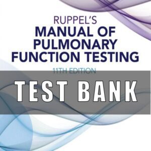 Test bank for Ruppel's Manual of Pulmonary Function Testing 11th Edition
