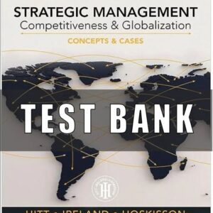 Test Bank for Strategic Management: Concepts and Cases: Competitiveness and Globalization, 13th Edition, Michael A. Hitt R. Duane Ireland Robert E. Hoskisson