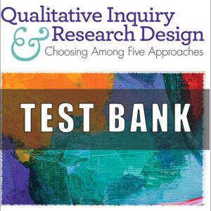Test Bank for Qualitative Inquiry and Research Design Choosing Among Five Approaches, 4th Edition John W. Creswell Cheryl N. Poth