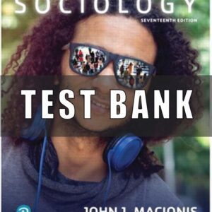 Test Bank for Sociology, 17th Edition, John J Macionis