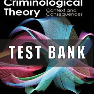 Test Bank for Criminological Theory Context and Consequences, 7th Edition, J. Robert Lilly, Francis T. Cullen, Richard A. Ball,