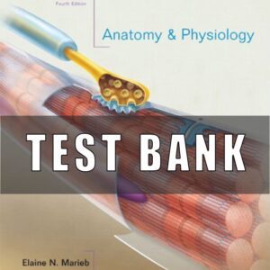 Test Bank For Anatomy & Physiology, 4th Edition by Marieb, Elaine N., Hoehn, Katja