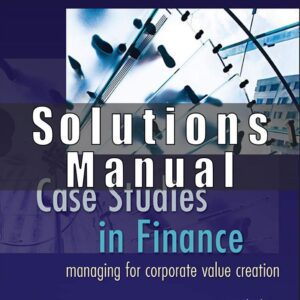 Solution manual for Case Studies in Finance Managing for Corporate Value Creation Bruner Eades Schill 7th edition
