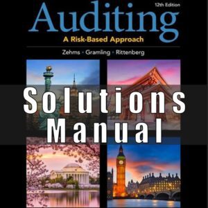 Solution Manual for Auditing A Risk Based-Approach, 12th Edition, Karla M. Johnstone-Zehms, Audrey A. Gramling, Larry E. Rittenberg