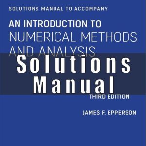 Solutions Manual  To Introduction to Numerical Methods and Analysis 3rd Edition Epperson, James F
