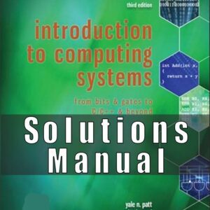 Solution Manual for Introduction to Computing Systems From Bits & Gates to C & Beyond 3rd Edition Yale Patt, Sanjay Patel