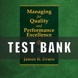 Test Bank for Managing for Quality and Performance Excellence, 12th Edition, James Evans, William Lindsay,