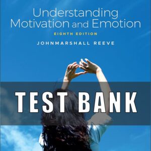 Test Bank for Understanding Motivation and Emotion, 8th Edition, Johnmarshall Reeve