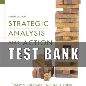 Test Bank For Strategic Analysis and Action 9E Mary M. Crossan Michael J. Rouse W. Glenn Rowe