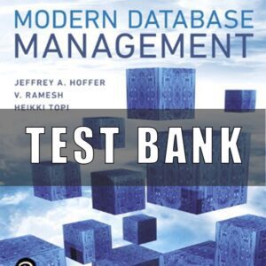 Test Bank for Modern Database Management, 13th Edition, Jeff Hoffer, Ramesh Venkataraman, Heikki Topi
