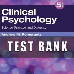 Test Bank for Clinical Psychology Science, Practice, and Diversity, 5th Edition, Andrew M. Pomerantz,