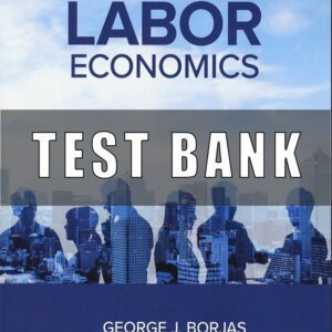 Test Bank for Labor Economics, 9th Edition George Borjas