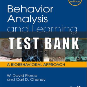 Test Bank for Behavior Analysis and Learning A Biobehavioral Approach, 6th Edition, W. David Pierce, Carl D. Cheney
