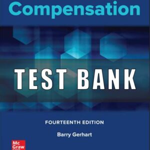 Test Bank for Compensation, 14th Edition, Barry Gerhart, Jerry Newman, George Milkovich