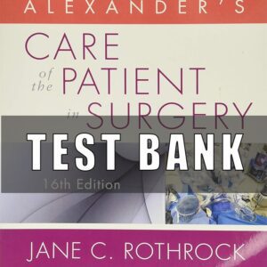 Test bank For Alexander’s Care of the Patient in Surgery 16th Edition Rothrock