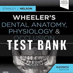 Test Bank for Wheeler’s Dental Anatomy Physiology and Occlusion 11th Edition by Nelson