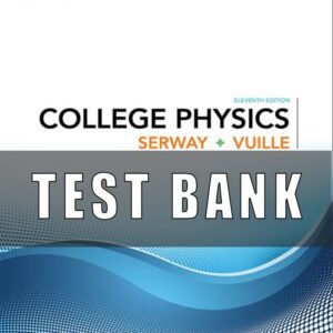 Test Bank For College Physics 11th Edition SERWAY, VUILLE