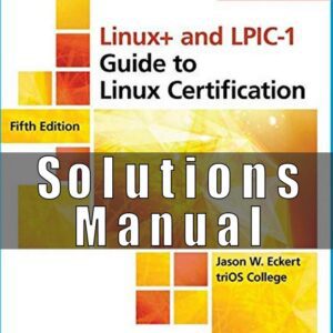 Solution Manual for Linux+ and LPIC-1 Guide to Linux Certification, 5th Edition Jason Eckert