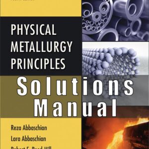 Solution Manual for Physical Metallurgy Principles, 4th Edition, Reza Abbaschian, Robert E. Reed-Hill