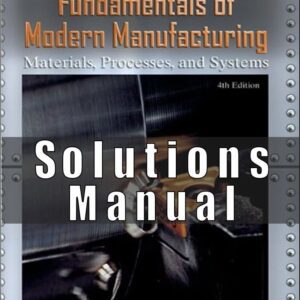 Solutions Manual For Fundamentals of Modern Manufacturing Materials, Processes, and Systems 4th Edition  (Mikell P. Groover)