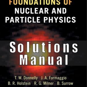 Solution Manual For Foundations of Nuclear and Particle Physics T. William Donnelly, Joseph A. Formaggio