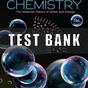 Test Bank for Chemistry The Molecular Nature of Matter and Change, 8th Edition, Martin Silberberg Patricia Amateis